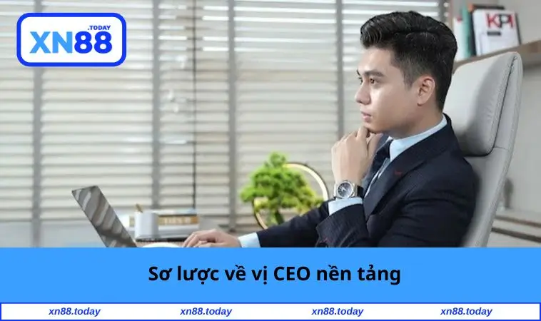 Sơ lược về vị CEO nền tảng