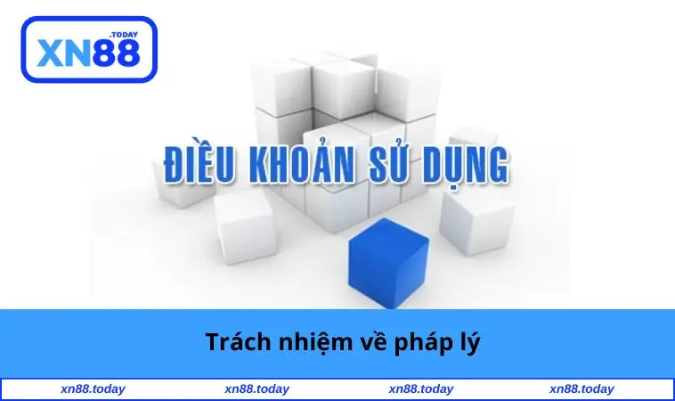 Điều Khoản Sử Dụng XN88 3 Trách nhiệm về pháp lý